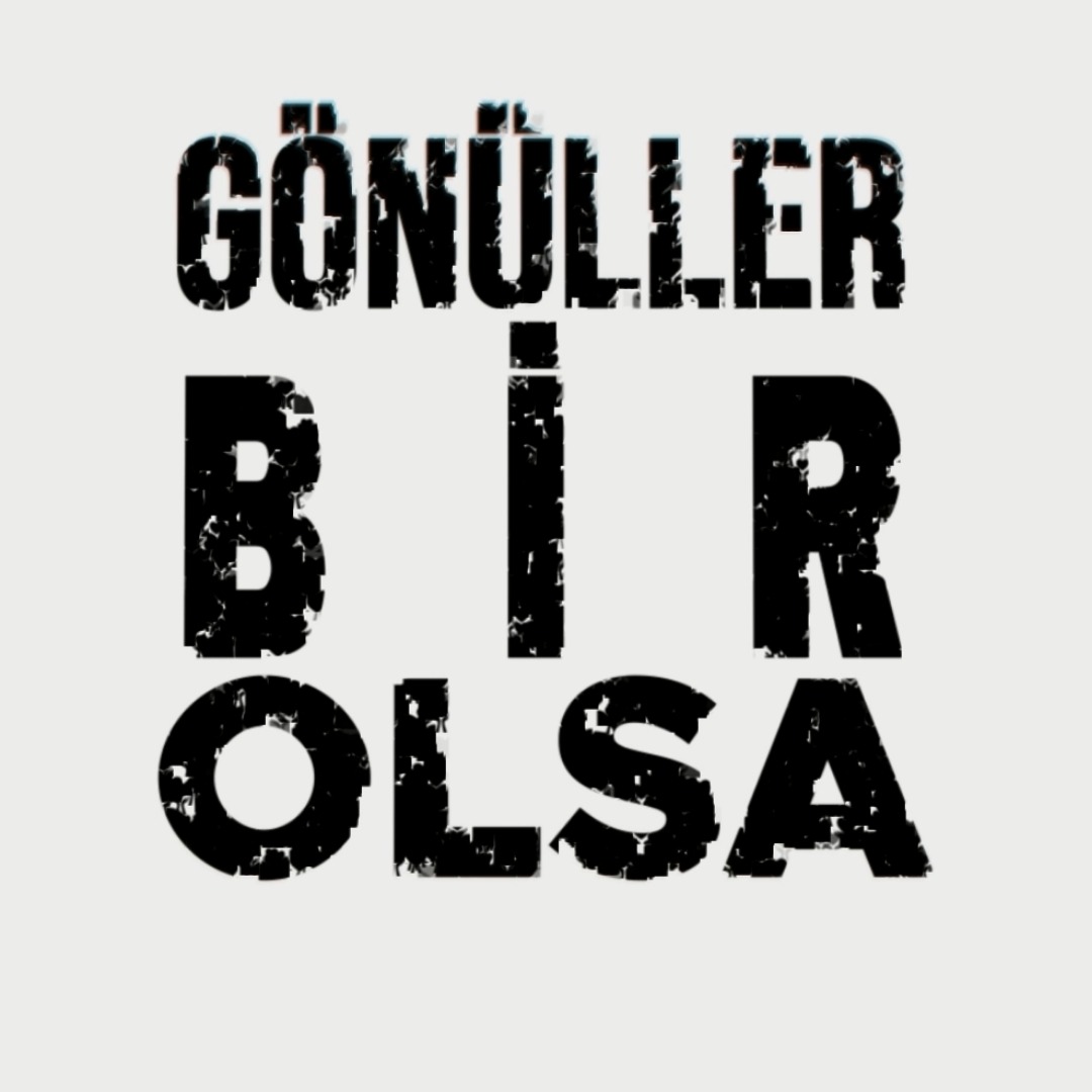 GÖNÜLLER BİR OLSA