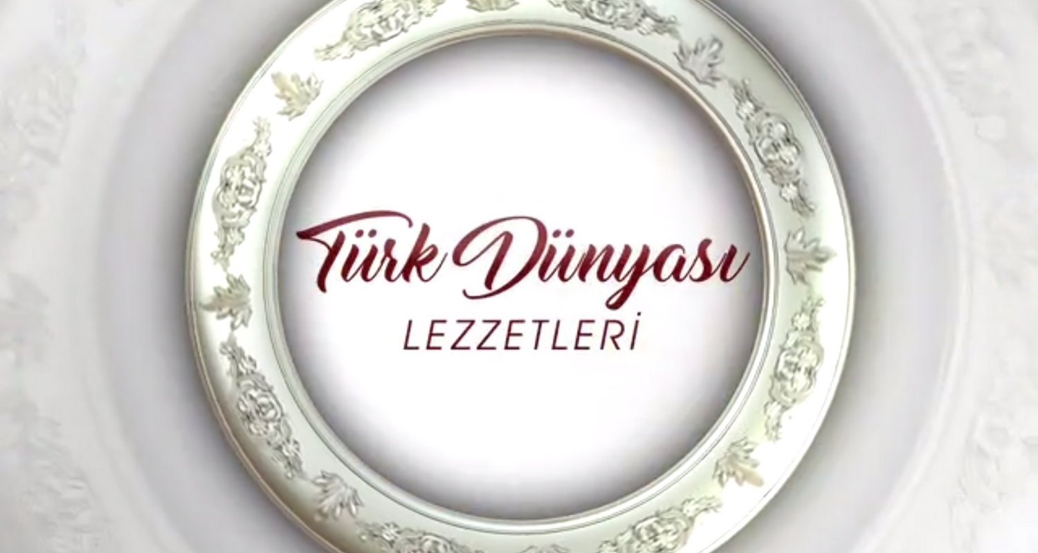 Türk Dünyası Lezzetleri 2.Bölüm